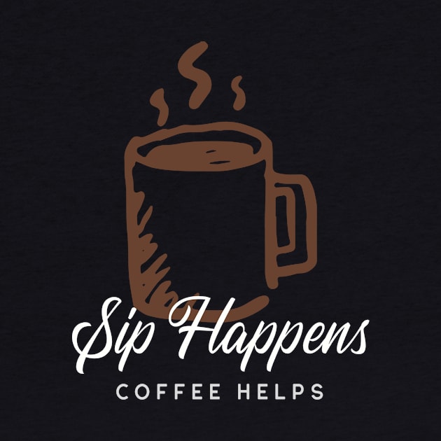 Sip Happens Coffee Helps by InPrints